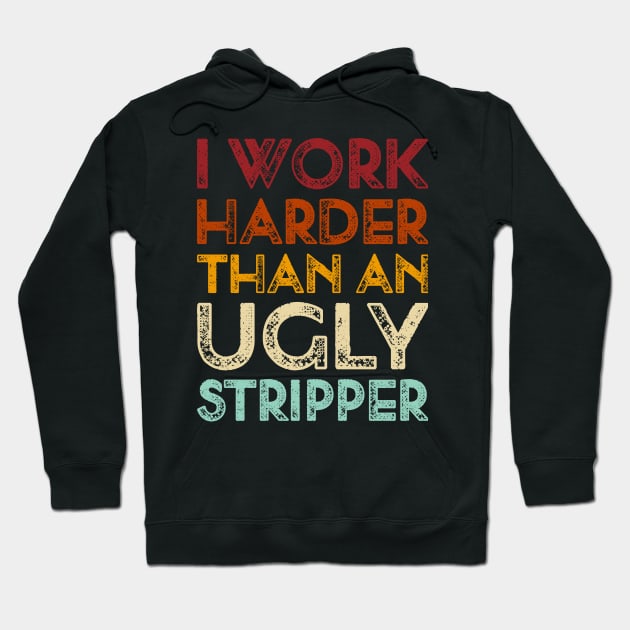 Vintage Offensive adult humor I Work Harder Funny Hoodie by TeeTypo